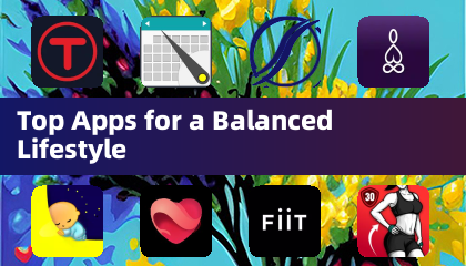 Top Apps for a Balanced Lifestyle