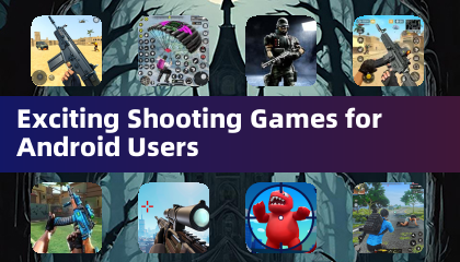 Exciting Shooting Games for Android Users