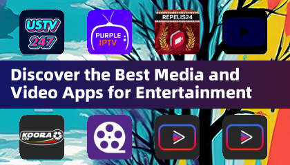 Discover the Best Media and Video Apps for Entertainment